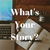 Whats Your Story